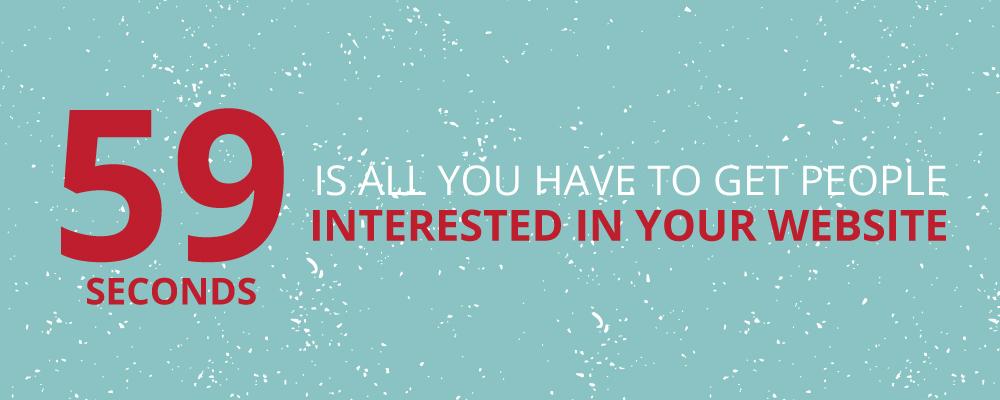 Some Sources Say That You Only Have 59 Seconds to Get Visitors Interested in Your Website! Inbound Marketing and Seo Stat