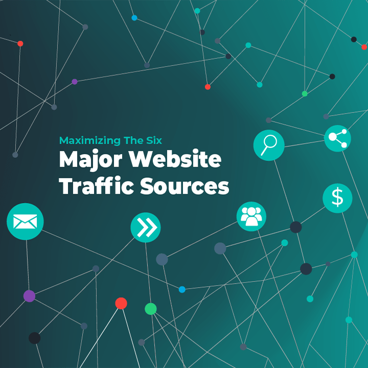 Maximizing The Six Major Website Traffic Sources